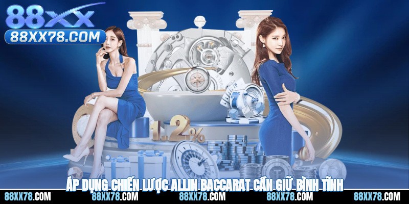Áp dụng chiến lược all-in baccarat cần giữ bình tĩnh
