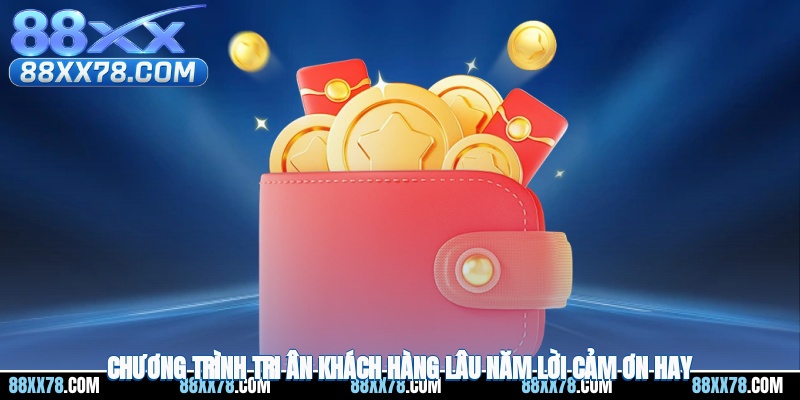 Chương Trình Tri Ân Khách Hàng Lâu Năm - Lời Cảm Ơn