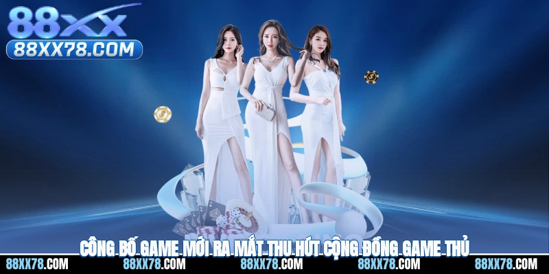 Công bố game mới ra mắt thu hút cộng đồng game thủ