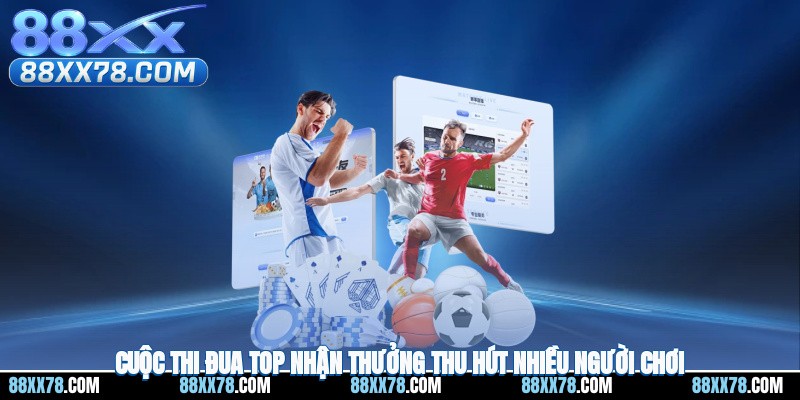 Cuộc thi đua top nhận thưởng thu hút nhiều người chơi