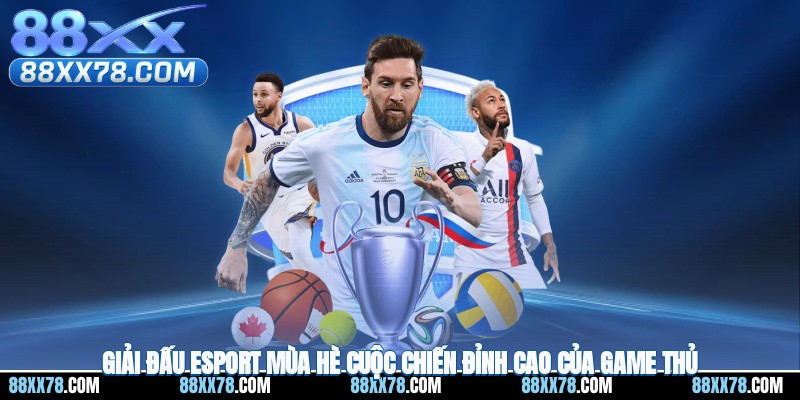 Giải Đấu Esport Mùa Hè - Cuộc Chiến Đỉnh Cao Của Game Thủ