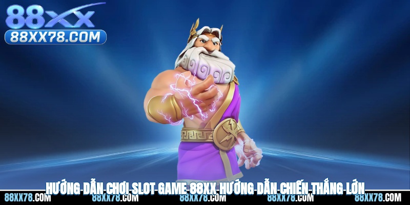 Hướng Dẫn Chơi Slot Game 88XX – Hướng Dẫn Hot Nhất 2025