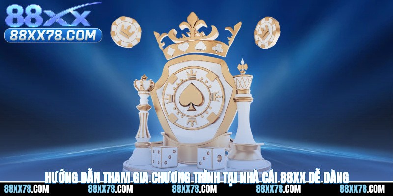 Hướng dẫn tham gia chương trình tại nhà cái 88XX dễ dàng
