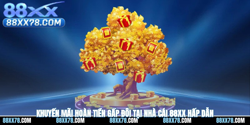 Khuyến mãi hoàn tiền gấp đôi tại nhà cái 88XX hấp dẫn