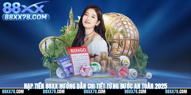 Nạp Tiền 88XX - Hướng Dẫn Chi Tiết Từng Bước An Toàn 2025