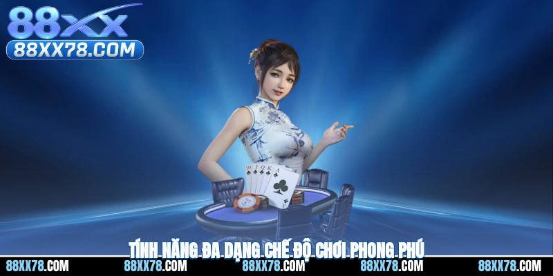 Tính năng đa dạng cùng với chế độ chơi phong phú