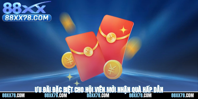 Ưu đãi đặc biệt cho hội viên mới nhận quà hấp dẫn